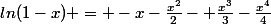ln(1-x) = -x-\frac{x^{2}}{2}- \frac{x^{3}}{3}-\frac{x^{4}}{4}