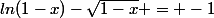 ln(1-x)-\sqrt{1-x} = -1