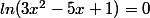 ln(3x^{2}-5x+1)=0