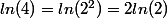 ln(4)=ln(2^2)=2ln(2)