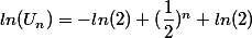 ln(U_n)=-ln(2) (\dfrac{1}{2})^n+ln(2)