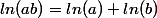 ln(ab)=ln(a)+ln(b)