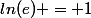 ln(e) = 1