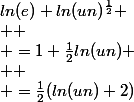 ln(e)+ln(un)^{\frac{1}{2}}
 \\ 
 \\ =1+\frac{1}{2}ln(un)
 \\ 
 \\ =\frac{1}{2}(ln(un)+2)
