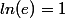 ln(e)=1