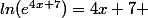 ln(e^{4x+7})=4x+7 