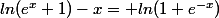 ln(e^{x}+1)-x= ln(1+e^{-x})