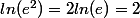 ln(e^2)=2ln(e)=2