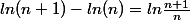ln(n+1)-ln(n)=ln\frac{n+1}{n}
