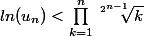 ln(u_n)<\prod_{k=1}^n\sqrt[2^{n-1}]{k}