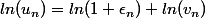 ln(u_n)=ln(1+\epsilon_n)+ln(v_n)