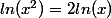 ln(x^2)=2ln(x)