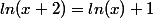 ln(x+2)=ln(x)+1