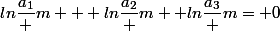 ln\dfrac{a_1} {m} + ln\dfrac{a_2} {m} +ln\dfrac{a_3} {m}= 0