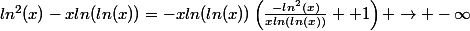 ln^2(x)-xln(ln(x))=-xln(ln(x))\left(\frac{-ln^2(x)}{xln(ln(x))} +1\right) \rightarrow -\infty