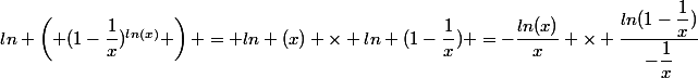 ln \left( (1-\dfrac{1}{x})^{ln(x)} \right) = ln (x) \times ln (1-\dfrac{1}{x}) =-\dfrac{ln(x)}{x} \times \dfrac{ln(1-\dfrac{1}{x})}{-\dfrac{1}{x}}