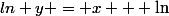 ln y = x + \ln&nbsp;&nbsp;\left(1 + \dfrac x {e^x} \right)