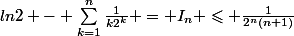 ln2 - \sum_{k=1}^n\frac{1}{k2^k} = I_n \leqslant \frac{1}{2^n(n+1)}