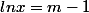 lnx=m-1