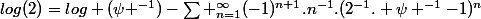 log(2)=log (\psi ^{-1})-\sum _{n=1}^{\infty}(-1)^{n+1}.n^{-1}.(2^{-1}. \psi ^{-1}-1)^{n}