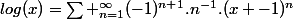 log(x)=\sum _{n=1}^{\infty}(-1)^{n+1}.n^{-1}.(x -1)^{n}