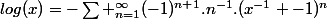log(x)=-\sum _{n=1}^{\infty}(-1)^{n+1}.n^{-1}.(x^{-1} -1)^{n}