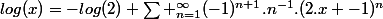 log(x)=-log(2)+\sum _{n=1}^{\infty}(-1)^{n+1}.n^{-1}.(2.x -1)^{n}