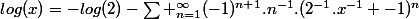 log(x)=-log(2)-\sum _{n=1}^{\infty}(-1)^{n+1}.n^{-1}.(2^{-1}.x^{-1} -1)^{n}