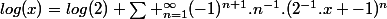 log(x)=log(2)+\sum _{n=1}^{\infty}(-1)^{n+1}.n^{-1}.(2^{-1}.x -1)^{n}