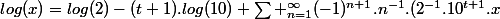 log(x)=log(2)-(t+1).log(10)+\sum _{n=1}^{\infty}(-1)^{n+1}.n^{-1}.(2^{-1}.10^{t+1}.x&nbsp;&nbsp;-1)^{n}
