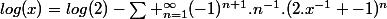 log(x)=log(2)-\sum _{n=1}^{\infty}(-1)^{n+1}.n^{-1}.(2.x^{-1} -1)^{n}
