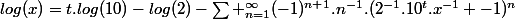 log(x)=t.log(10)-log(2)-\sum _{n=1}^{\infty}(-1)^{n+1}.n^{-1}.(2^{-1}.10^{t}.x^{-1} -1)^{n}