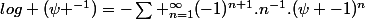 log (\psi ^{-1})=-\sum _{n=1}^{\infty}(-1)^{n+1}.n^{-1}.(\psi -1)^{n}