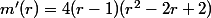 m'(r)=4(r-1)(r^2-2r+2)