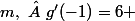 m,\  g'(-1)=6 