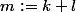 m:=k+l