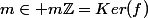 m\in m\mathbb{Z}=Ker(f)