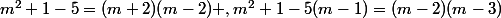 m^2+1-5=(m+2)(m-2) ,m^2+1-5(m-1)=(m-2)(m-3)