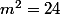 m^2=24