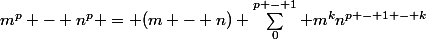 m^p - n^p = (m - n) \sum_0^{p - 1} m^kn^{p - 1 - k}