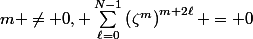 m \neq 0, \sum_{\ell=0}^{N-1}\left(\zeta^{m}\right)^{m+2\ell} = 0