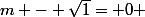 m - \sqrt{1}= 0 