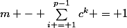 m - \sum_{i = 1}^{p-1}c^k = 1