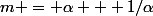 m = \alpha + 1/\alpha