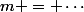 m = \cdots