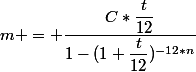 m = \dfrac{C*\dfrac{t}{12}}{1-(1+\dfrac{t}{12})^{-12*n}}