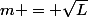 m = \sqrt{L}