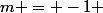 m = -1 