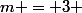 m = 3 