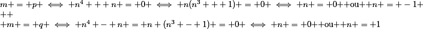 m = p \iff n^4 + n = 0 \iff n(n^3 + 1) = 0 \iff n = 0 $ ou $ n = -1
 \\ 
 \\ m = q \iff n^4 - n = n (n^3 - 1) = 0 \iff n = 0 $ ou $ n = 1